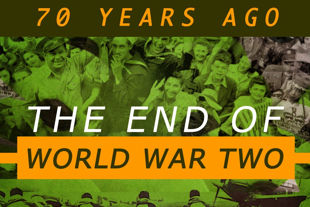 70 Years Ago - The End of World War Two