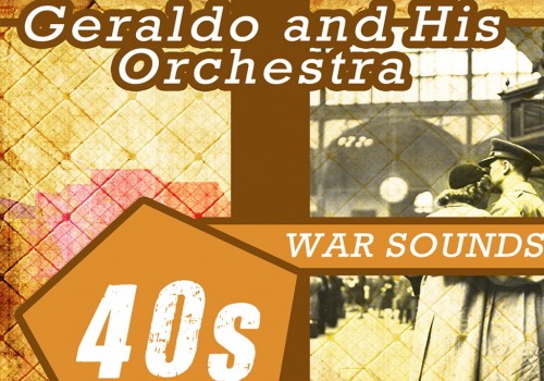 Geraldo and His Orchestra – 40’s War Sounds