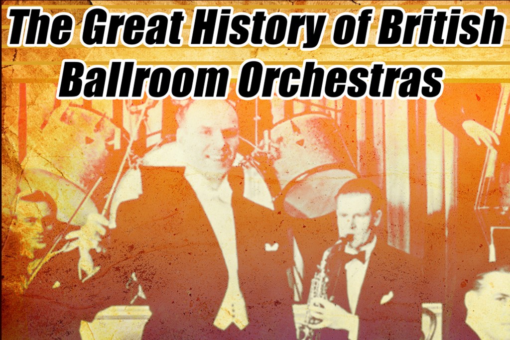The Great History of British Ballroom Orchestras